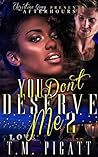 You Don't Deserve...