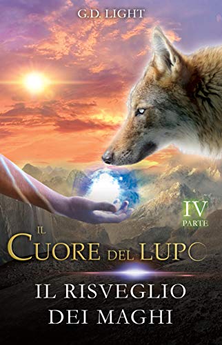 Il cuore del lupo - Parte 4: Il risveglio dei maghi (Il cuore del lupo, 4#)