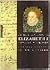 The Life and Times of Elizabeth I