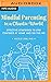 Mindful Parenting in a Chaotic World: Effective Strategies To Stay Centered At Home and On-the-Go