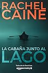 La cabaña junto al lago (Stillhouse Lake) by Rachel Caine