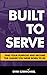 Built to Serve: Find Your Purpose and Become the Leader You Were Born to Be