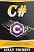 C# : A Step by Step Guide to Learn C# Programming For Absolute Beginners