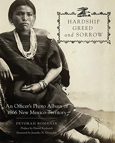 Hardship, Greed, and Sorrow: An Officer’s Photo Album of 1866 New Mexico Territory (Kindle Edition)