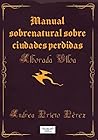 Manual sobrenatural sobre ciudades perdidas, por Alborada Ulloa by Andrea Prieto Pérez