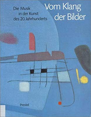Vom Klang Der Bilder: Die Musik in der Kunst des 20. Jahrhunderts