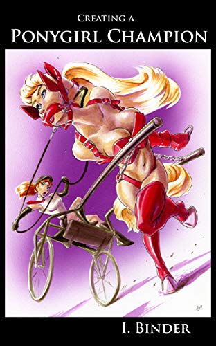 Creating a Ponygirl Champion (Ponygirl Campions Book 1)
