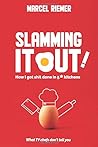 Slamming It Out!: How I got shit done in 5* kitchens - What TV chefs don't tell you. Slamming It Out!: How I got shit done in 5* kitchens - What TV chefs don't tell you.