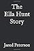 The Ella Hunt Story by Jared Peterson
