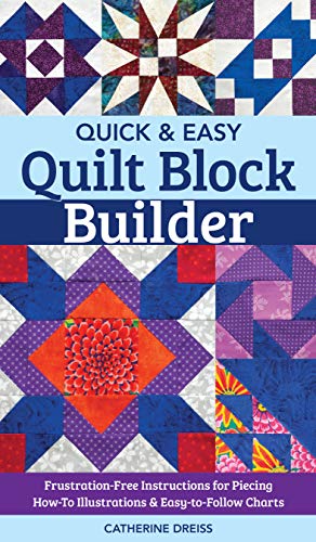 Quick & Easy Quilt Block Builder: Frustration-Free Instructions for Piecing; How-To Illustrations & Easy-to-Follow Charts (Kindle Edition)