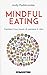 Mindful eating. Cambia il tuo modo di pensare al cibo