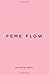 Feme Flow by Monica Yates
