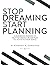 Stop Dreaming and Start Pla...