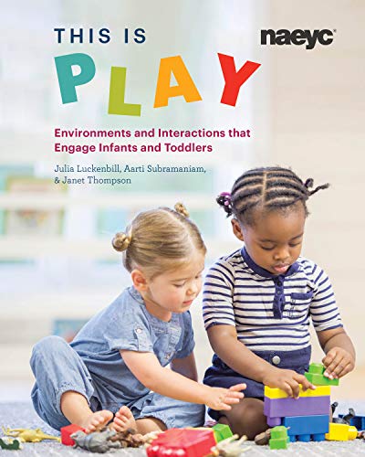 This is Play: Environments and Interactions that Engage Infants and Toddlers (Kindle Edition)