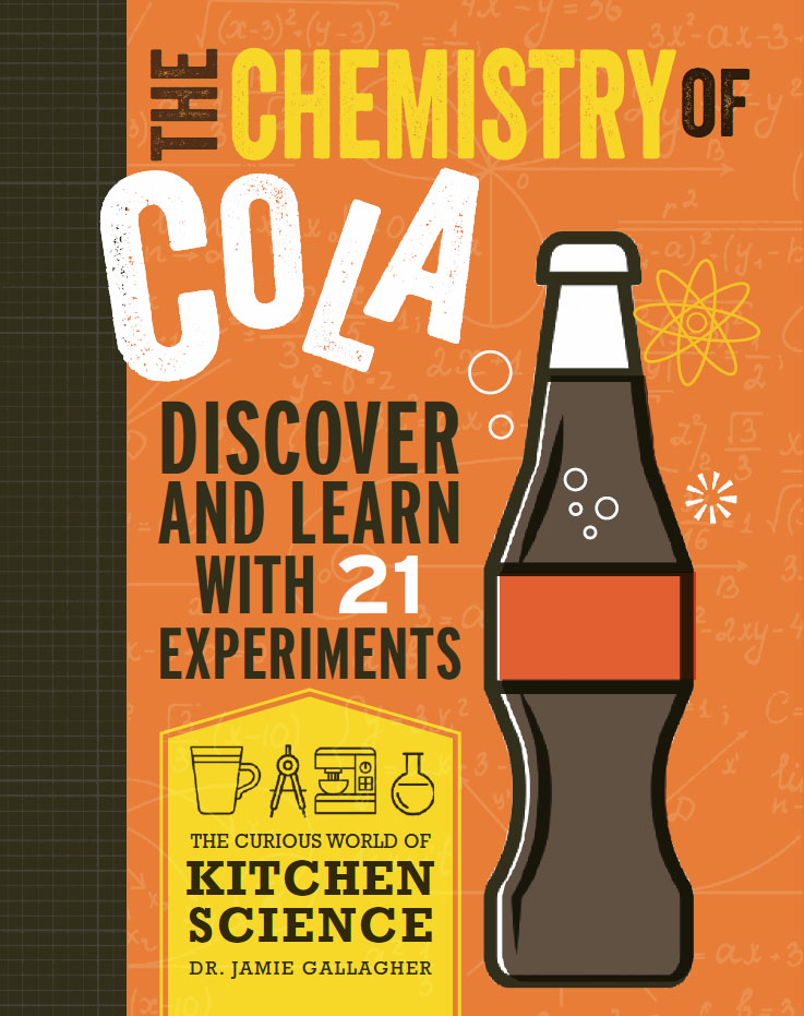 The Chemistry of Cola: Discover and Learn with 21 Experiments (Curious World of Kitchen Science)