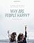 Why Are People Happy and How You Can Be Too!: Happiness by design