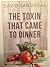 The Toxin That Came to Dinner by David Sandoval