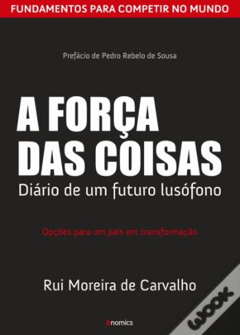 A Força das Coisas: Diário de um futuro lusófono. Opções para um país em transformação