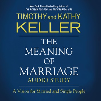The Meaning of Marriage Study Guide: A Vision for Married and Single People