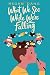 What We See While We're Falling