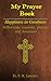 My prayer book; happiness in Goodness: Part I - Reflections