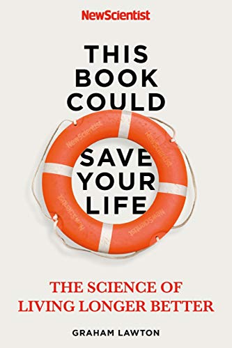 This Book Could Save Your Life: The Science of Living Longer Better (Kindle Edition)