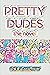 Pretty Dudes: The Novel (Pr...