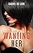 Wanting Her