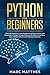 Python for Beginners: The Crash Course to Learn Programming Python Faster and Remember it Longer. Includes Exercises for Machine Learning, Data Science Analysis, and Artificial Intelligence