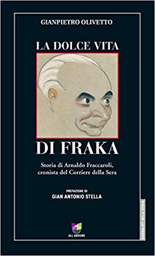 La dolce vita di Fraka. Storia di Arnaldo Fraccaroli, cronista del Corriere della Sera (Paperback)