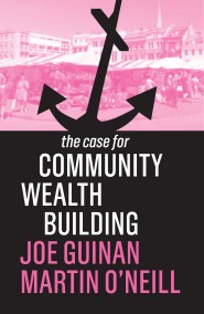 The Case for Community Wealth Building (Kindle Edition)