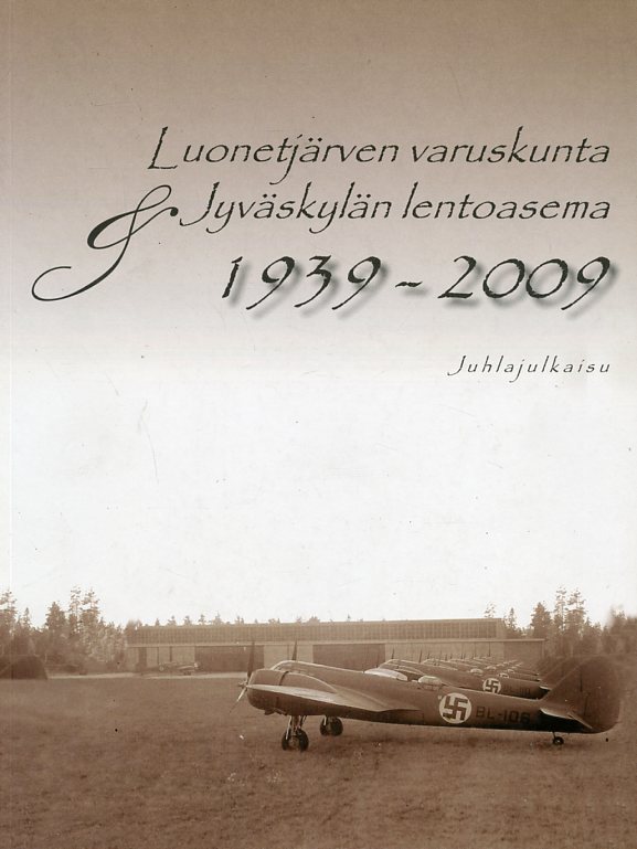Luonetjärven varuskunta ja Jyväskylän lentoasema 1939–2009 : juhlajulkaisu