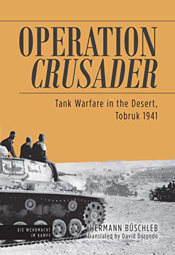 Operation Crusader: Tank Warfare in the Desert, Tobruk 1941 (Die Wehrmacht im Kampf)
