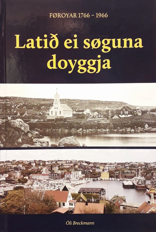 Latið ei søguna doyggja - Føroyar 1766 - 1966