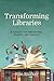Transforming Libraries: A Toolkit for Innovators, Makers, and Seekers