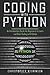 Coding with Python: An Introductory Guide for Beginners to Learn and Start Coding with Python
