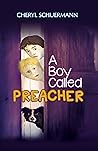 A Boy Called Preacher by Cheryl Schuermann A Boy Called Preacher by Cheryl Schuermann