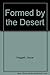 Formed by the Desert