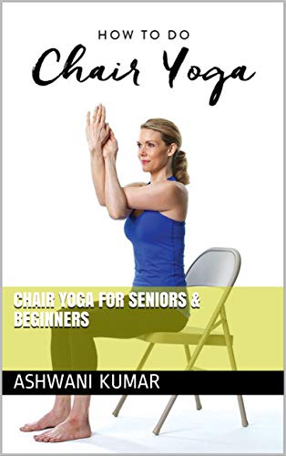 Chair Yoga for Seniors & Beginners (Kindle Edition)