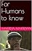 For Humans to know by Maitreyan Maithreyan For Humans to know by Maitreyan Maithreyan