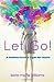 Let Go! by Karla Marie Williams