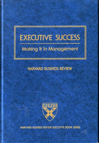 Executive Success: Making It in Management (Harvard Business Review Executive Book Series)