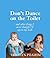 Don't Dance on the Toilet: and Other Things I Never Thought I'd Say to My Kids