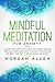 Mindful Meditation for Anxiety: A Guided Meditation for Calming Your Anxious Mind and Practicing Mindfulness, How to Manage Your Emotions and Quiet Your Mind to Reduce Stress and Anxiety