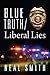 Blue Truth /Liberal Lies by Neal Smith