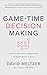 Game-Time Decision Making: High-Scoring Business Strategies from the Biggest Names in Sports