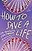How to Save a Life