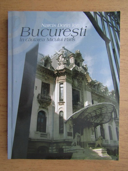 Bucuresti. In cautarea Micului Paris