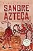 Sangre Azteca (Spanish Edition)