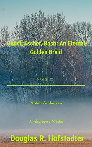 Gödel, Escher, Bach: an Eternal Golden Braid. Book 19